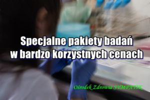 Specjalne pakiety badań w bardzo korzystnych cenach