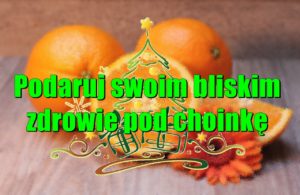 Podaruj swoim bliskim zdrowie pod choinkę