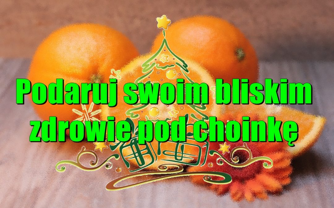 Podaruj swoim bliskim zdrowie pod choinkę