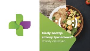 Od kiedy zacząć wprowadzać zmiany żywieniowe? Odpowiedź może Cię zaskoczyć!