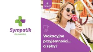 ☀️ Urlop, drinki, lody, przekąski… a zęby?🦷