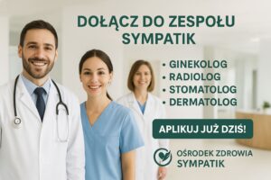 Dołącz do Zespołu Sympatik: Lekarz Ginekolog, Radiolog, Stomatolog, Dermatolog oraz Technik Radiolog – Atrakcyjne Warunki Pracy!