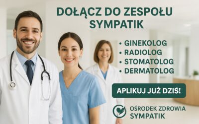 Dołącz do Zespołu Sympatik: Lekarz Ginekolog, Radiolog, Stomatolog, Dermatolog oraz Technik Radiolog – Atrakcyjne Warunki Pracy!