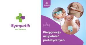 Pielęgnacja uzupełnień protetycznych — praktyczny przewodnik Sympatik Nasielsk, żeby służyły dłużej