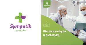 Pierwsza Wizyta Protetyczna w Sympatik Nasielsk – Twój Krok do Wygody i Pięknego Uśmiechu