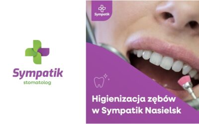 Zadbaj o Zdrowy Uśmiech: Profesjonalna Higienizacja Zębów w Sympatik Nasielsk