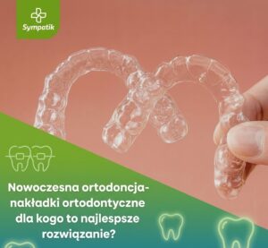 Nakładki ortodontyczne Nasielsk – Dyskretne prostowanie zębów | Sympatik