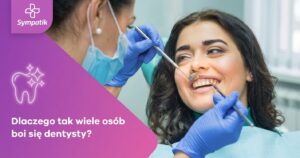 Dlaczego boisz się dentysty? Jak pokonać dentofobię | Sympatik Nasielsk