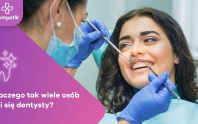 Dlaczego boisz się dentysty? Jak pokonać dentofobię | Sympatik Nasielsk