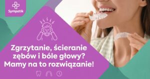 Szyna relaksacyjna na bruksizm i zgrzytanie zębami | Sympatik Nasielsk