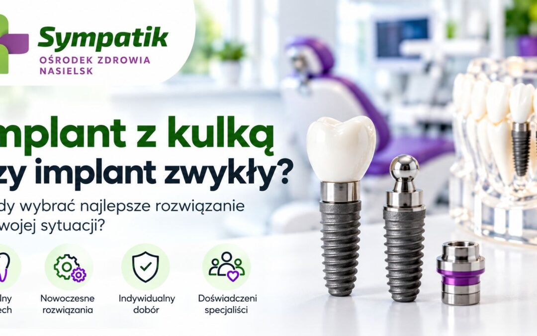 Implant z kulką czy implant zwykły Czym się różnią i kiedy wybrać dane rozwiązanie