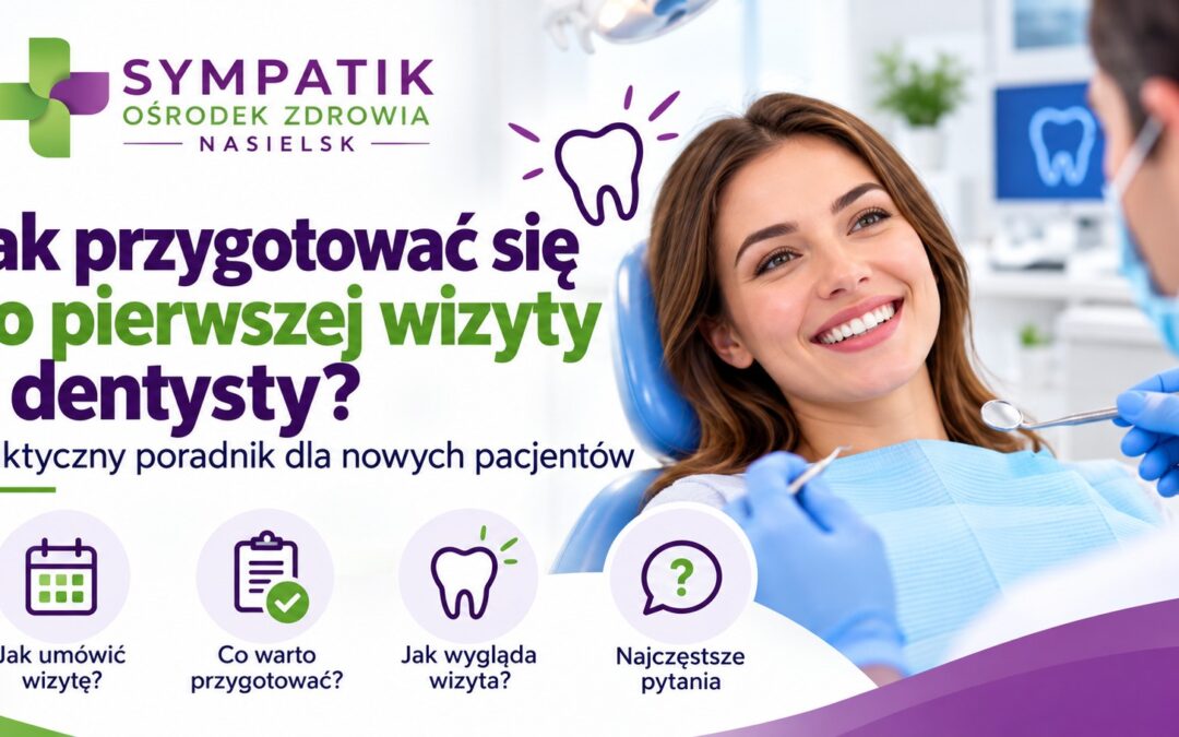 Jak przygotować się do pierwszej wizyty u dentysty? Praktyczny poradnik