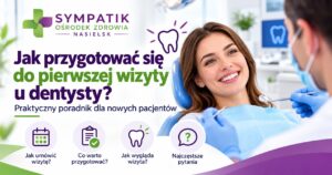 Jak przygotować się do pierwszej wizyty u dentysty? Praktyczny poradnik